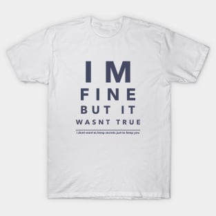 I'm fine but it wasn't true T-Shirt